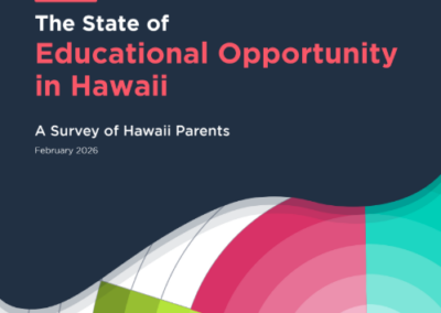 The State of Educational Opportunity in Hawaii – A Survey of Hawaii Parents, 2nd Edition